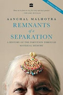 Remnants of a separation : a history of the partition through material memory /