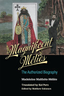 Magnificent Mélìes : the authorized biography /