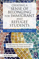 Creating a sense of belonging for immigrant and refugee students : strategies for K-12 educators /
