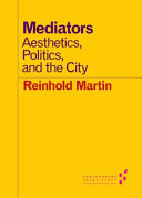 Mediators : aesthetics, politics, and the city /