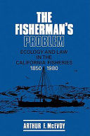 The fisherman's problem : ecology and law in the California fisheries, 1850-1980 /