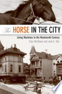 The horse in the city : living machines in the nineteenth century /