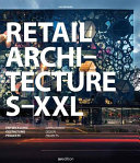 Retail Architecture S-XXL : Entwicklung, Gestaltung, Projekte = Development, design, projects /