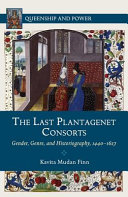 The last Plantagenet consorts : gender, genre, and historiography, 1440-1627 /