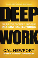 Deep work : rules for focused success in a distracted world /