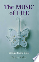 The music of life : biology beyond the genome /