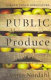 Public produce : the new urban agriculture /