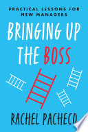 Bringing up the boss : practical lessons for new managers /