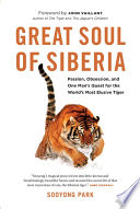 Great soul of Siberia : passion, obsession, and one man's quest for the world's most elusive tiger /
