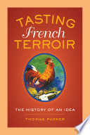 Tasting French terroir : the history of an idea /