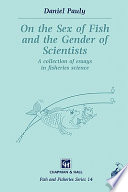 On the sex of fish and the gender of scientists : collected essays in fisheries science /