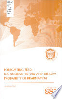 Forecasting zero : U.S. nuclear history and the low probability of disarmament /