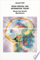 Brain arousal and information theory : neural and genetic mechanisms /