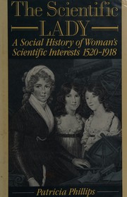The scientific lady : a social history of women's scientific interests, 1520-1918 /