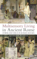 Multisensory living in ancient Rome : power and space in Roman houses /