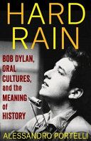 Hard rain : Bob Dylan, oral cultures, and the meaning of history /