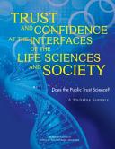 Trust and confidence at the interfaces of the life sciences and society : does the public trust science? : a workshop summary /