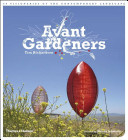 Avant gardeners : 50 visionaries of the contemporary landscape /