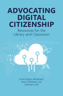 Advocating digital citizenship : resources for the library and classroom /