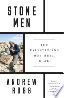 Stone men : the Palestinians who built Israel /