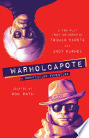 WARHOLCAPOTE : a non-fiction invention : from the words of Truman Capote and Andy Warhol /