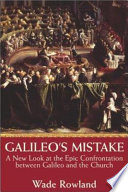 Galileo's mistake : a new look at the epic confrontation between Galileo and the church /