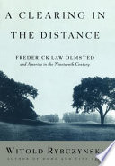 A clearing in the distance : Frederick Law Olmsted and America in the nineteenth century /