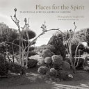 Places for the spirit : traditional African American gardens /