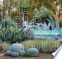 The bold dry garden : lessons from the Ruth Bancroft Garden /