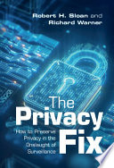 The privacy fix : how to preserve privacy in the onslaught of surveillance /
