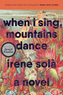 When I sing, mountains dance : a novel /