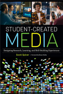 Student-created media : designing research, learning, and skill-building experiences /