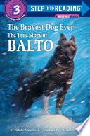 The bravest dog ever : the true story of Balto /