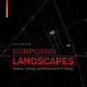 Composing landscapes : analysis, typology and experiments for design /