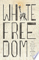 White freedom : the racial history of an idea /