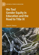 WE TOO! GENDER EQUITY IN EDUCATION AND THE ROAD TO TITLE IX.