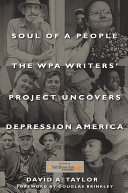 Soul of a people : the WPA Writer's Project uncovers Depression America /