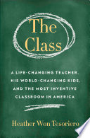 The class : a life-changing teacher and his world-changing kids /