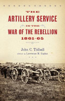 The artillery service in the War of the Rebellion, 1861-65 /