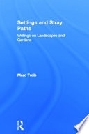 Settings and stray paths : writings on landscapes and gardens /
