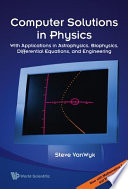 Computer solutions in physics : with applications in astrophysics, biophysics, differential equations, and engineering /