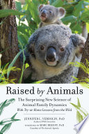 Raised by animals : the surprising new science of animal family dynamics /