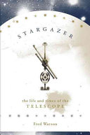 Stargazer : the life and times of the telescope /