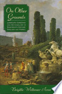 On other grounds : landscape gardening and nationalism in eighteenth-century England and France /