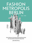 Fashion metropolis Berlin 1836-1939 : the story of the rise and destruction of the Jewish fashion industry /