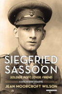 Siegfried Sassoon : soldier, poet, lover, friend /