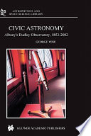 Civic astronomy : Albany's Dudley Observatory, 1852-2002 /