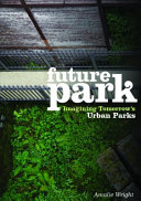 Future park : imagining tomorrow's urban parks /