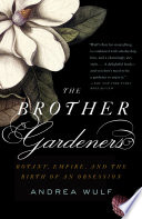 The brother gardeners : botany, empire, and the birth of an obsession /
