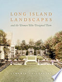 Long Island landscapes and the women who designed them /